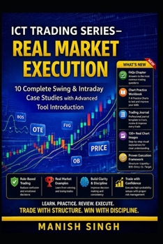 ICT Trading Series – Real Market Execution: 10 Complete Swing & Intraday Case Studies with Advanced Tool Introduction (Rule-Based Trading Setup Series)