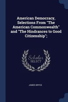 Paperback American Democracy, Selections From "The American Commonwealth" and "The Hindrances to Good Citizenship"; Book