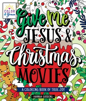 Paperback Color & Grace: Give Me Jesus & Christmas Movies: A Coloring Book of True Joy Book