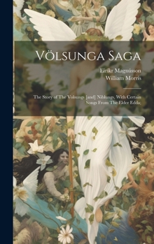 Hardcover Völsunga Saga: The Story of The Volsungs [and] Niblungs, With Certain Songs From The Elder Edda; Book