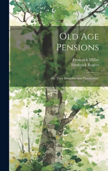 Hardcover Old Age Pensions: Are They Desirable and Practicable? Book