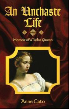 Paperback An Unchaste Life: Memoir of a Tudor Queen Book