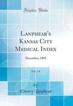 Hardcover Lanphear's Kansas City Medical Index, Vol. 14: December, 1893 (Classic Reprint) Book