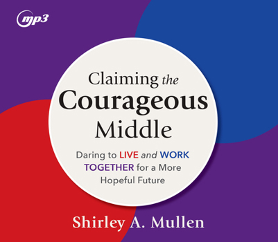 MP3 CD Claiming the Courageous Middle: Daring to Live and Work Together for a More Hopeful Future Book