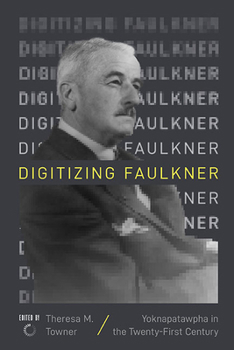 Paperback Digitizing Faulkner: Yoknapatawpha in the Twenty-First Century Book