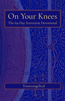 Paperback On Your Knees: The 69-Day Irreverent Devotional Book