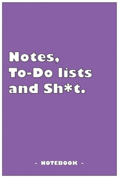 Notes, To-do lists and Sh*t - Notebook to write down your notes and organize your tasks: 6"x9" notebook with 110 blank lined pages