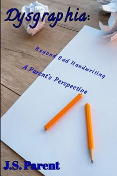 Paperback Dysgraphia: More Than Just Bad Handwriting, a Parent's Perspective Book