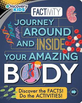 Hardcover Factivity Journey Around and Inside Your Amazing Body (Discovery Kids) Book