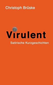 Paperback Virulent: Satirische Kurzgeschichten [German] Book