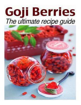 Paperback Goji Berries: The Ultimate Recipe Guide - Over 30 Delicious & Best Selling Recipes Book