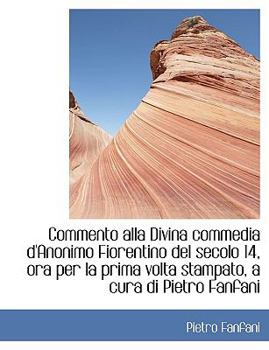 Paperback A Commento Alla Divina Commedia D'Anonimo Fiorentino del Secolo 14, Ora Per La Prima VOLTA Stampato Book