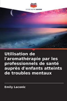 Paperback Utilisation de l'aromathérapie par les professionnels de santé auprès d'enfants atteints de troubles mentaux [French] Book