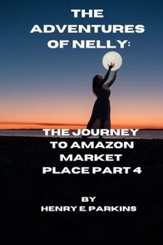 Paperback The Adventures of Nelly: The Journey to Amazon Market Place Part 4 Book