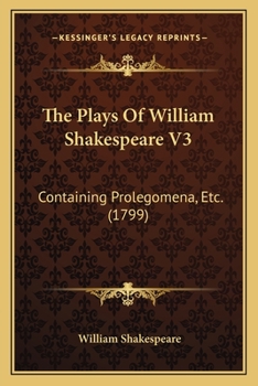 Paperback The Plays Of William Shakespeare V3: Containing Prolegomena, Etc. (1799) Book