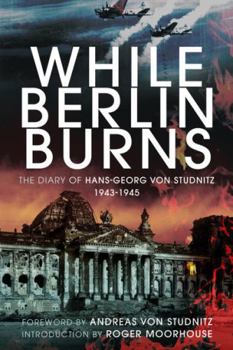 Paperback While Berlin Burns: The Memoirs of Hans-Georg Von Studnitz Book