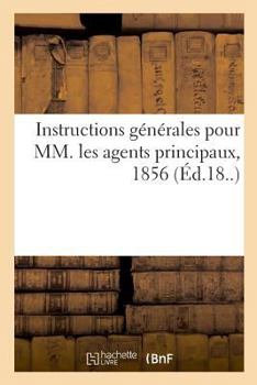 Paperback Instructions générales pour MM. les agents principaux, 1856: Nouveau répertoire de doctrine, de législation et de jurisprudence [French] Book