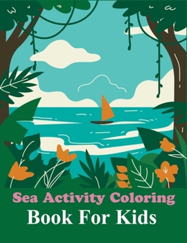 Paperback Sea Activity Coloring Book For Kids: Sea Coloring Book For Toddlers Book