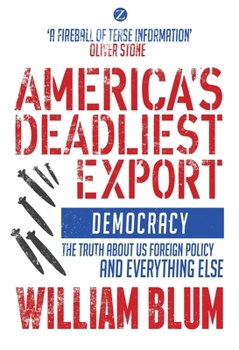 Paperback America's Deadliest Export: Democracy - The Truth about US Foreign Policy and Everything Else Book
