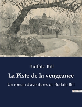 Paperback La Piste de la vengeance: Un roman d'aventures de Buffalo Bill [French] Book