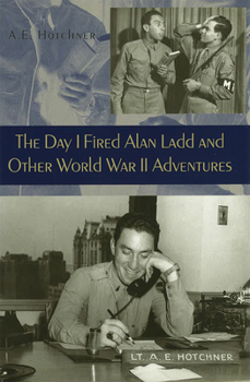 Hardcover The Day I Fired Alan Ladd and Other World War II Adventures Book