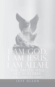 Hardcover I AM God, I AM Jesus, I Am Allah, The Truth Will Set You Free: The Complete Series Book
