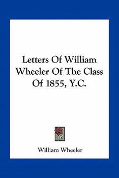 Paperback Letters Of William Wheeler Of The Class Of 1855, Y.C. Book