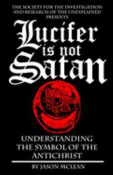 Paperback Lucifer is NOT Satan: Understanding the Symbol of the Antichrist Book