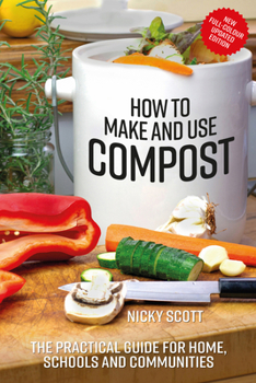 Paperback How to Make and Use Compost: The Practical Guide for Home, Schools and Communities Book