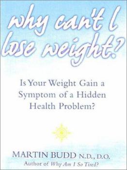 Paperback Why Can't I Lose Weight?: What to Do When Weight Gain Is a Symptom of a Hidden Health Problem Book