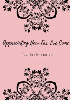 Paperback Gratitude Journal. Appreciating How Far I've Come.: Journal for women. happiness, positivity journal.daily gratitude journal for women, writing prompt Book