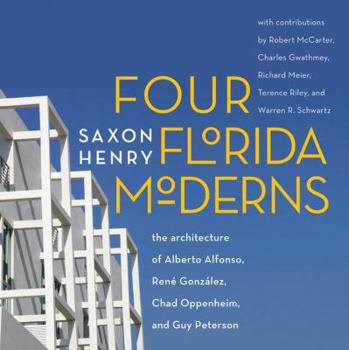 Hardcover Four Florida Moderns: The Architecture of Alberto Alfonso, René González, Chad Oppenheim, and Guy Peterson Book