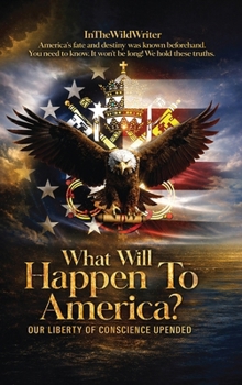 What Will Happen To America?: Our Liberty of Conscience Upended