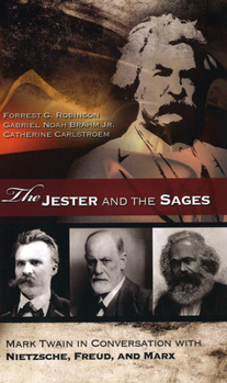 Hardcover The Jester and the Sages: Mark Twain in Conversation with Nietzsche, Freud, and Marx Book