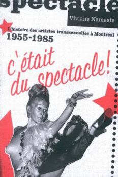 Paperback C'Était Du Spectacle!: L'Histoire Des Artistes Transsexuelles À Montréal, 1955-1985 Volume 17 [French] Book