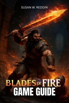 Paperback Blades of Fire Game Guide: Unlock Hidden Secrets, Conquer Challenging Bosses, and Achieve Platinum Completion Book