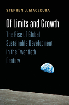 Hardcover Of Limits and Growth: The Rise of Global Sustainable Development in the Twentieth Century Book