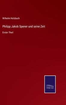 Hardcover Philipp Jakob Spener und seine Zeit: Erster Theil [German] Book