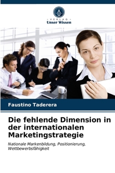 Die fehlende Dimension in der internationalen Marketingstrategie: Nationale Markenbildung, Positionierung, Wettbewerbsfähigkeit