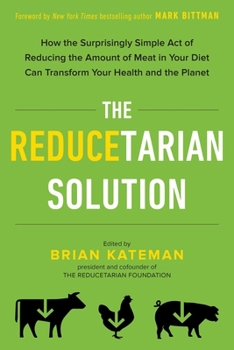 Paperback The Reducetarian Solution: How the Surprisingly Simple Act of Reducing the Amount of Meat in Your Diet Can Transform Your Health and the Planet Book