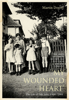 Hardcover My Wounded Heart: The Life of Lilli Jahn, 1900-1944 Book