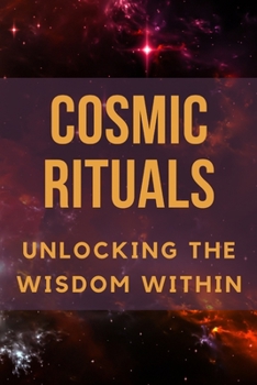 Paperback Cosmic Rituals: Unlocking the Wisdom Within Book
