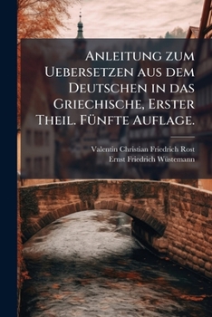 Paperback Anleitung zum Uebersetzen aus dem Deutschen in das Griechische, Erster Theil. Fünfte Auflage. [German] Book
