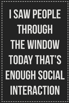 Paperback I Saw People Through the Window Today That's Enough Social Interaction: College Ruled Notebook - Novelty Lined Journal - Gift Card Alternative - Perfe Book