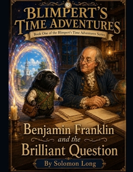 Blimperts Time Adventurers: Benjamin Franklin and the Brilliant Question