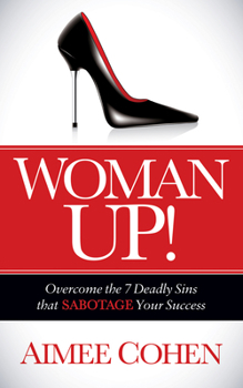 Paperback Woman Up!: Overcome the 7 Deadly Sins That Sabotage Your Success Book