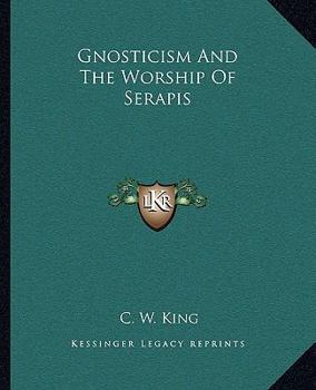 Paperback Gnosticism And The Worship Of Serapis Book