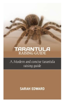Paperback Tarantula Raising Guide: A Modern and concise tarantula raising guide Book
