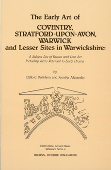 Paperback The Early Art of Conventry, Stratford-Upon-Avon, Warwick, and Lesser Sites in Warwickshire: A Subject List of Extant and Lost Art Including Items Rele Book