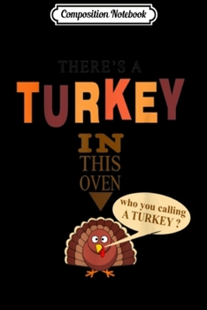 Composition Notebook: There's a Turkey in This Oven Parenting Thanksgiving  Journal/Notebook Blank Lined Ruled 6x9 100 Pages